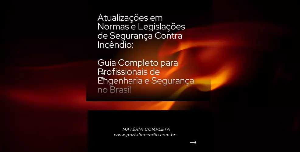Atualizações em Normas e Legislações de Segurança Contra Incêndio: Guia Completo para Profissionais de Engenharia e Segurança no Brasil